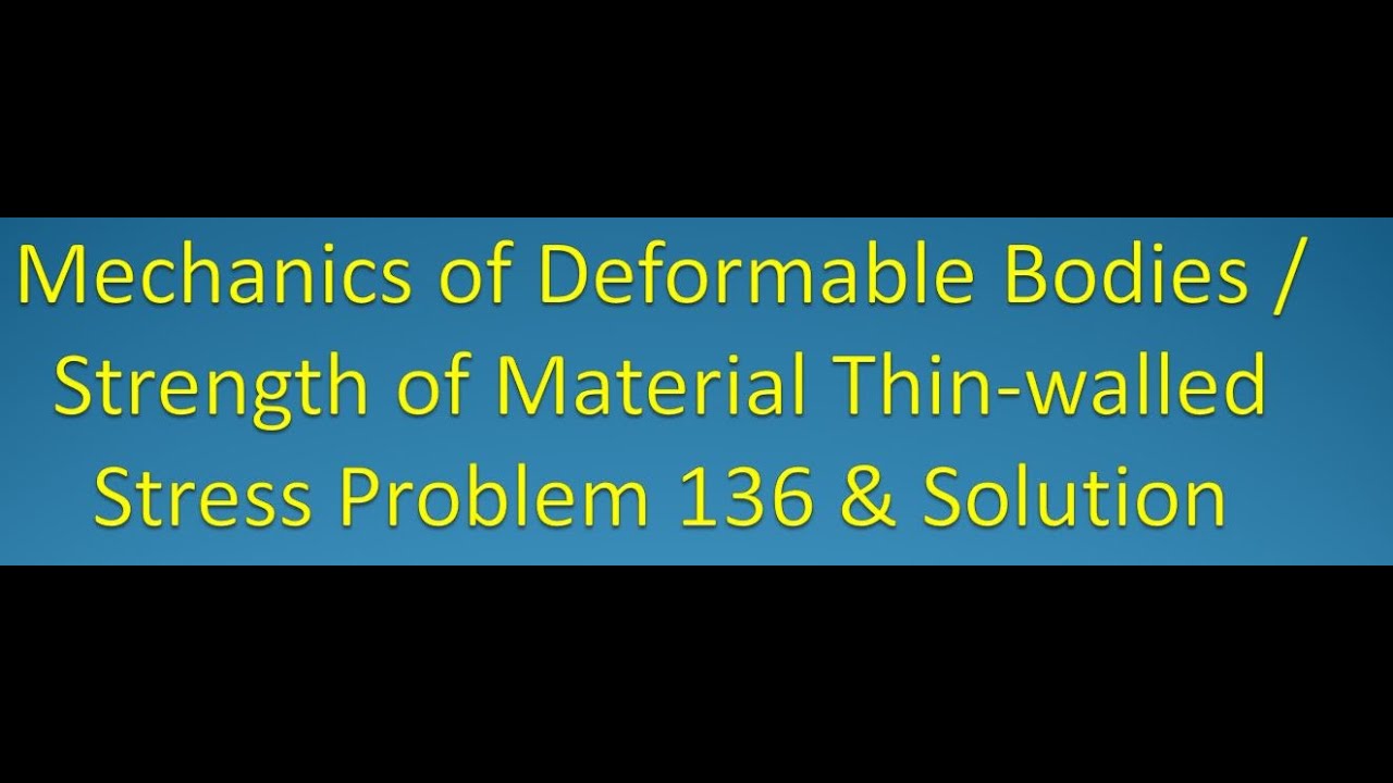 Mechanics of Deformable Bodies / Strength of Material Thin walled Problem 136 & Solution
