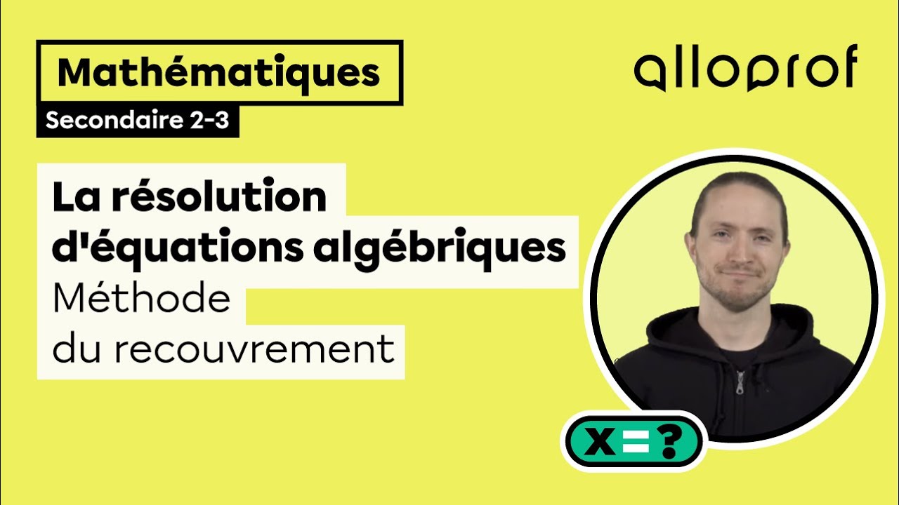 La résolution d'équations algébriques : méthode du recouvrement | Mathématiques | Alloprof