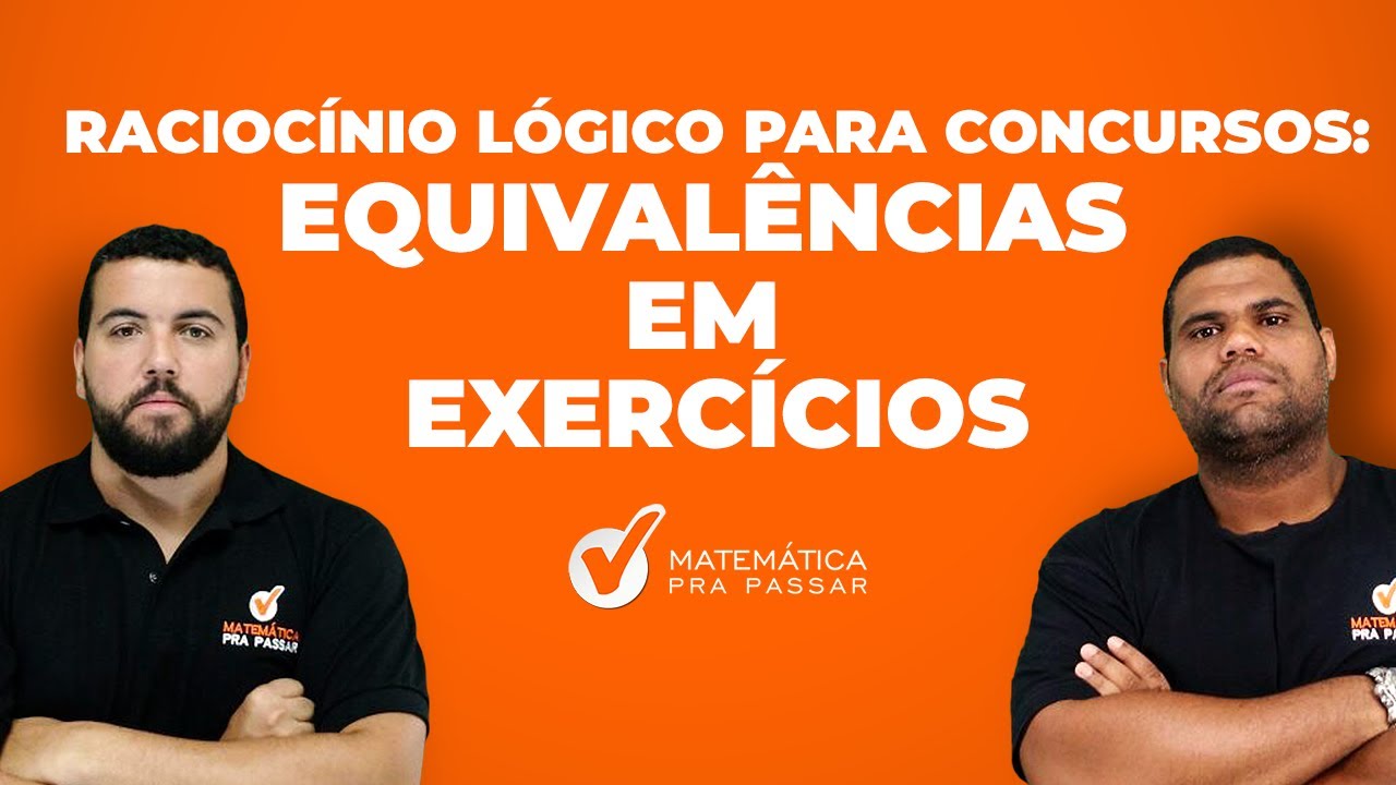 Raciocínio Lógico para Concursos: Equivalências em Exercícios.