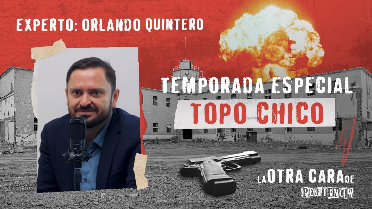 El infierno de Topo Chico | Experto Orlando Quintero | Temporada especial: Topo Chico.