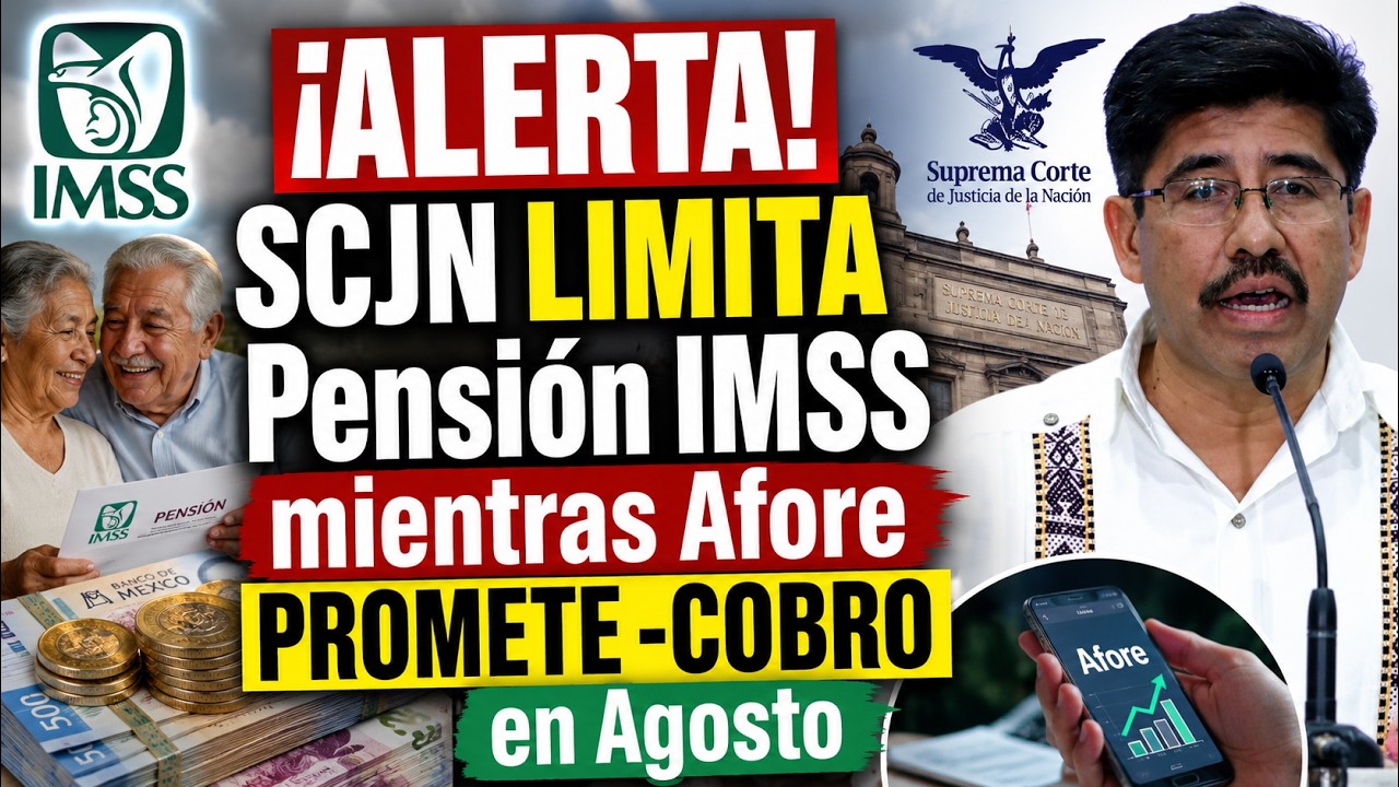 ALERTA: SCJN LIMITA Pensi&oacute;n IMSS mientras Afore PROMETE MENOS COBRO en Agosto de 2026