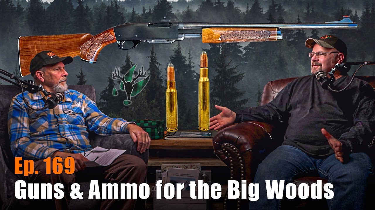Big Woods Bucks Podcast Ep 169 | Guns and Ammo for the Big Woods