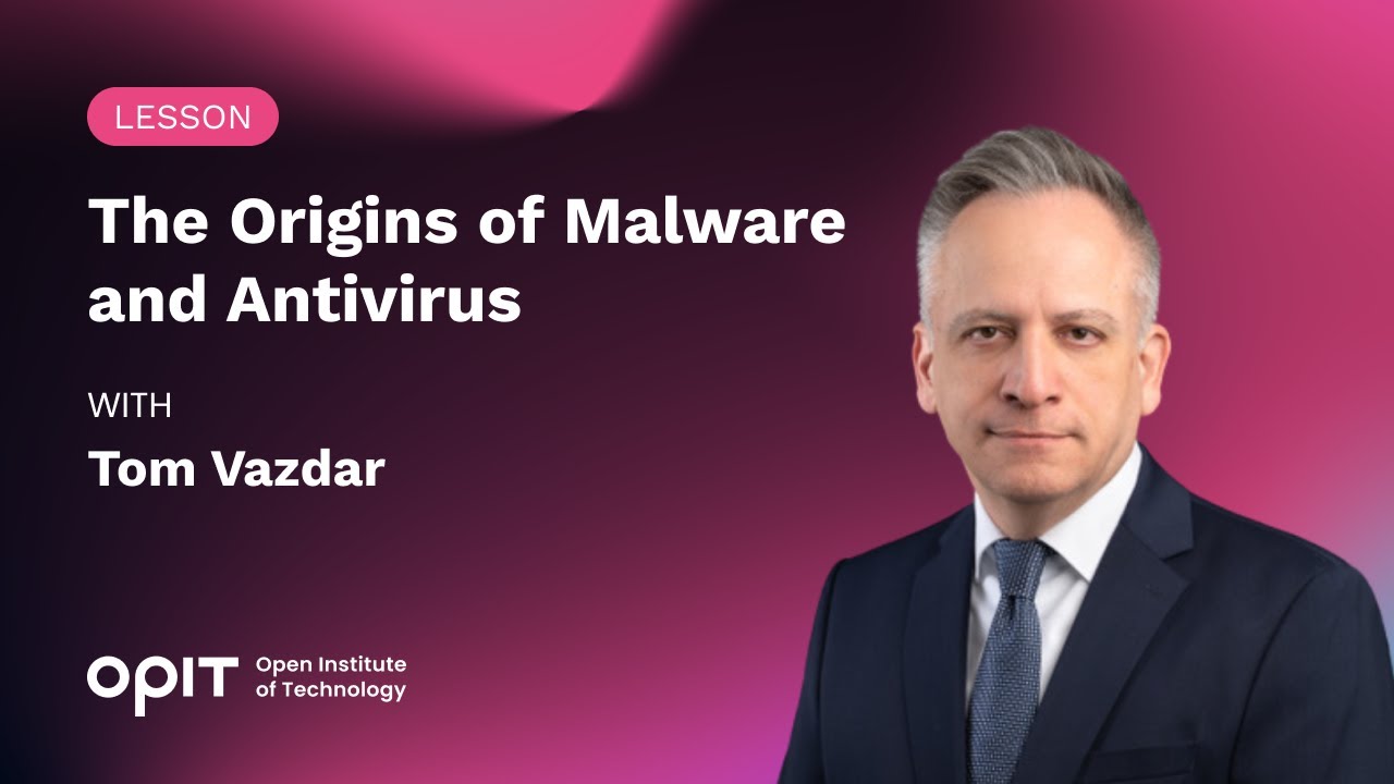 The Origins of Malware and Antivirus - Lesson from Prof. Tom Vazdar