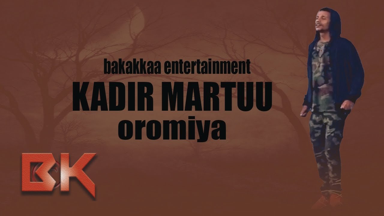 KADIR MARTUU oromiyaa new oromo music 2017