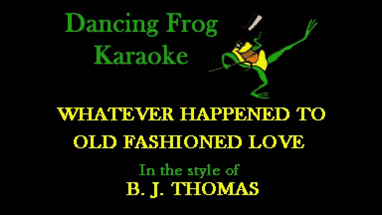 B. J. Thomas - Whatever Happened To Old Fashioned Love (Karaoke) - Dancing Frog Karaoke