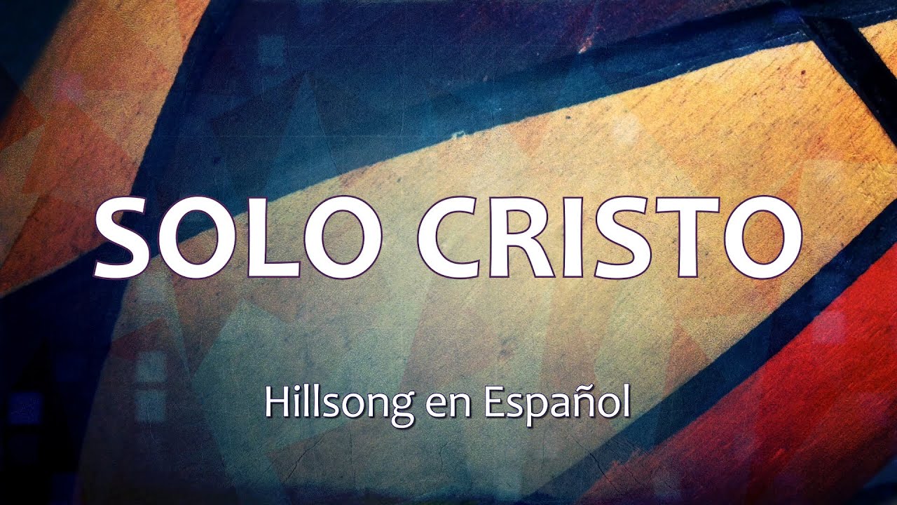 C0081 SOLO CRISTO - Hillsong en Español (Letras)