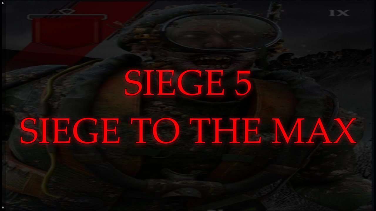 SIEGE 5: SIEGE TO THE MAX