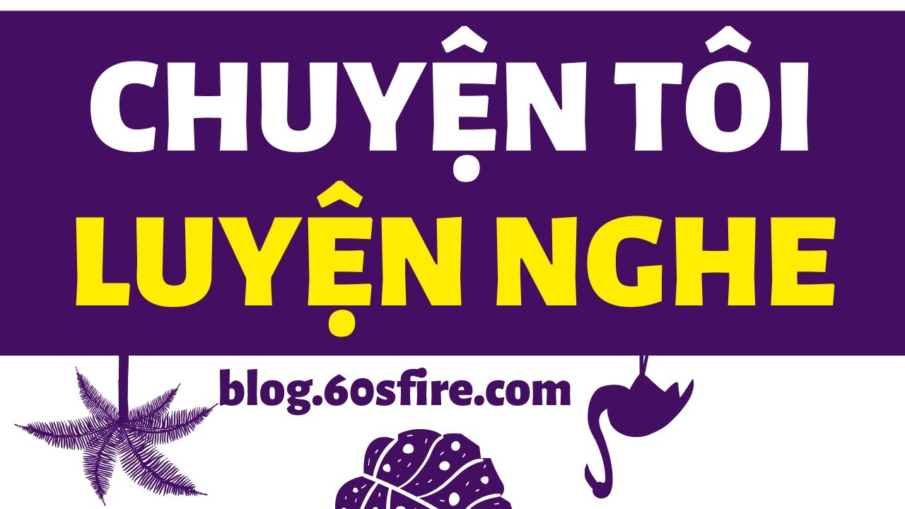 Hành Trình LUYỆN NGHE TIẾNG ANH Của Tôi (Xem Để Tham Khảo)