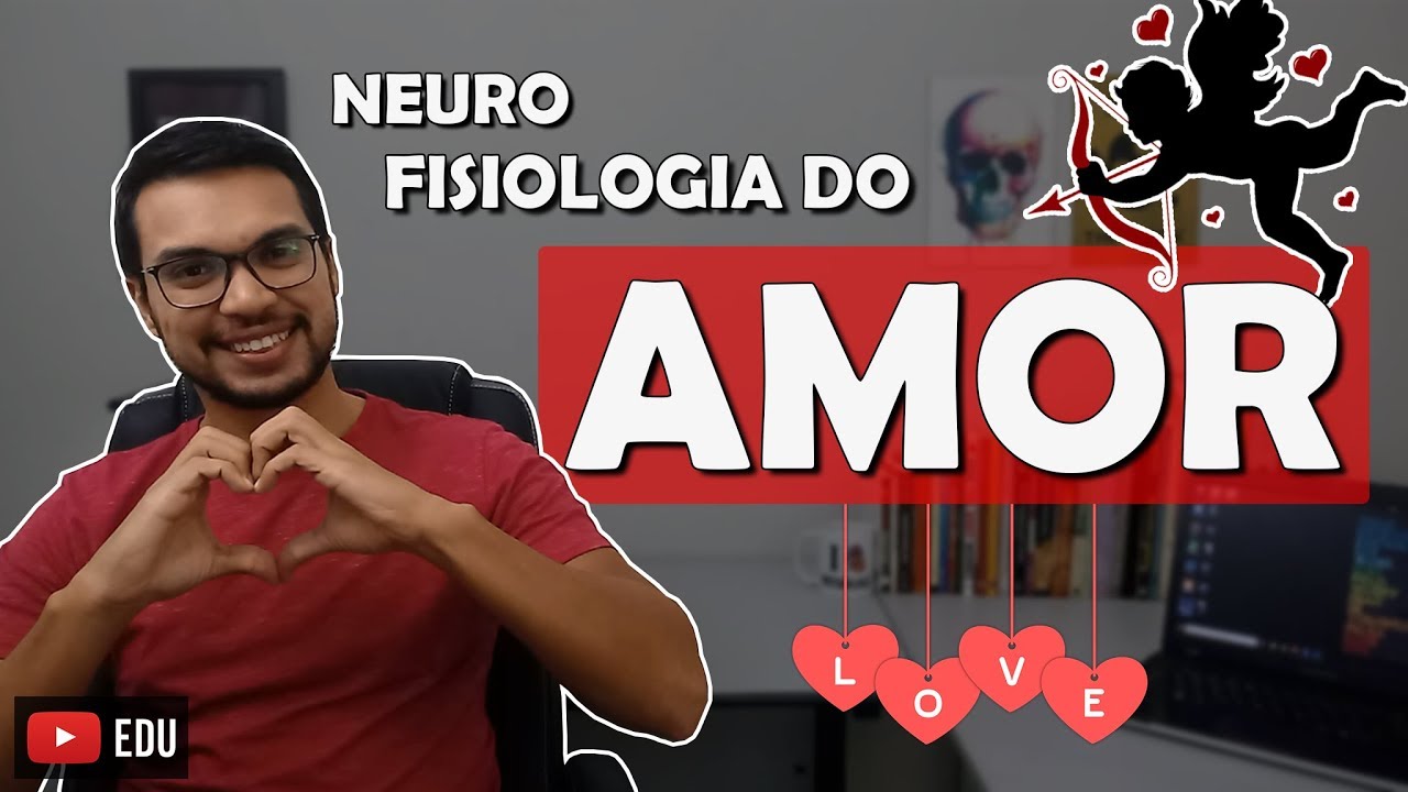 NEUROFISIOLOGIA DO AMOR [NEURO 04]