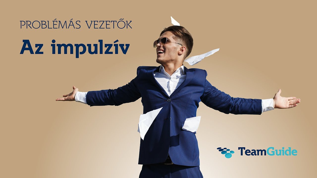 Probl&eacute;m&aacute;s vezetők: az impulz&iacute;v | TeamGuide tippek vezetőknek