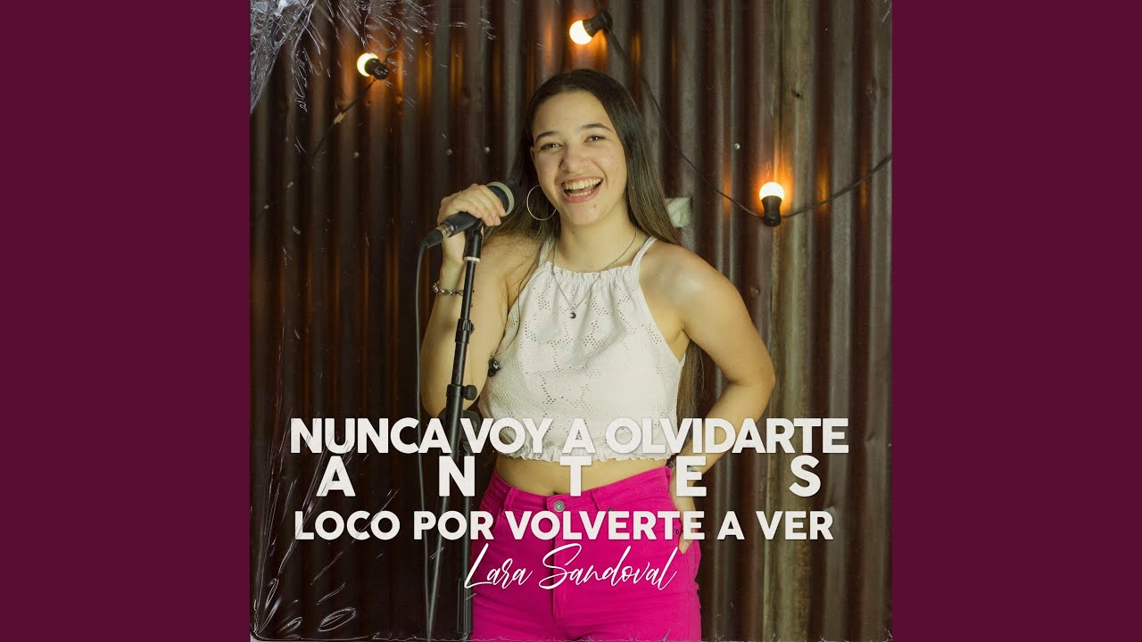 Nunca Voy a Olvidarte / Antes / Loco por Volverte a Ver