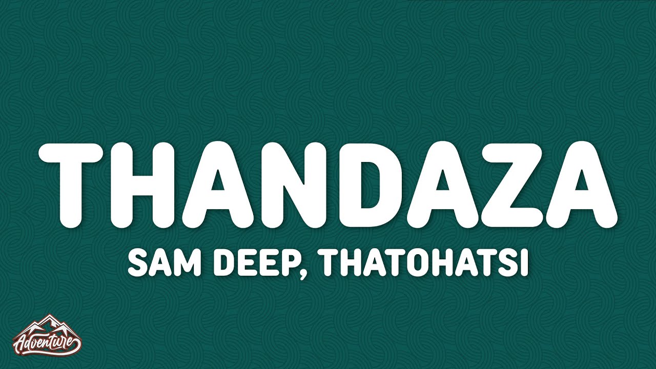 Sam Deep, Thatohatsi - Thandaza (Lyrics)