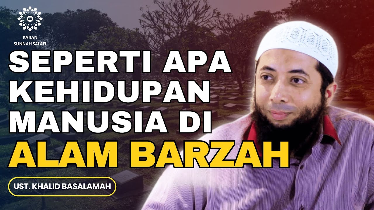 Seperti Apa Kehidupan Manusia di Alam Barzah ? - Ust. Khalid Basalamah