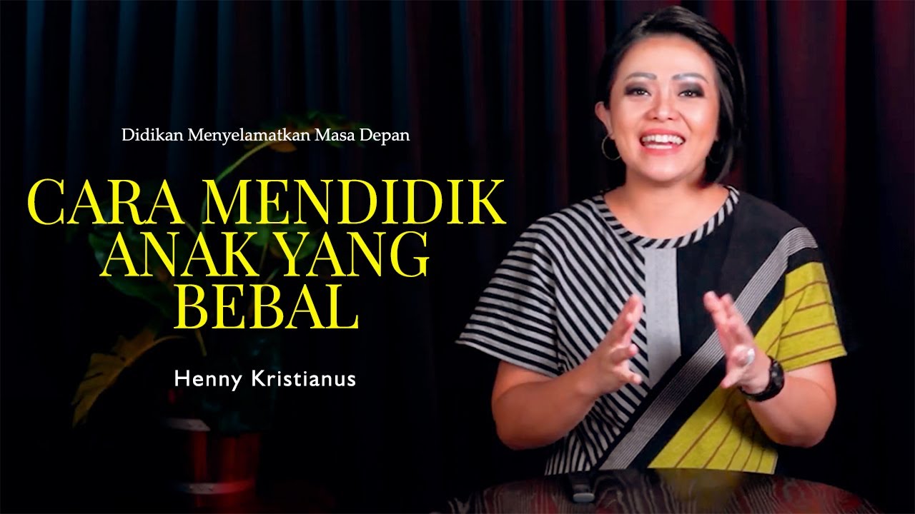 Cara Mendidik Anak Yang Bebal - Henny Kristianus