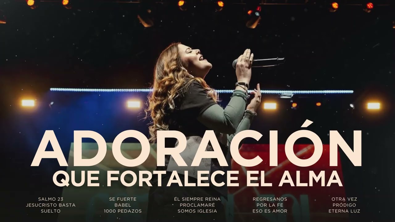 ADORACIÓN QUE FORTALECE EL ALMA / Música CRISTIANA llena de PODER