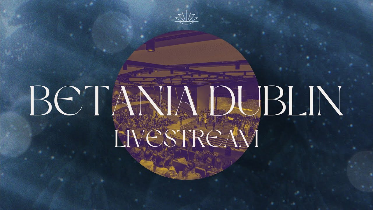LIVE @BetaniaChurchDublin | 08.03.2026