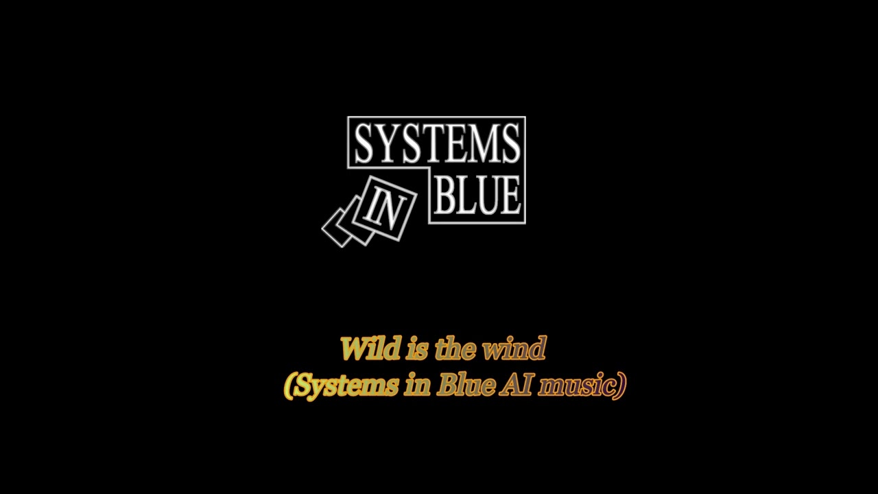 Wild is the wind (Systems in Blue AI music)