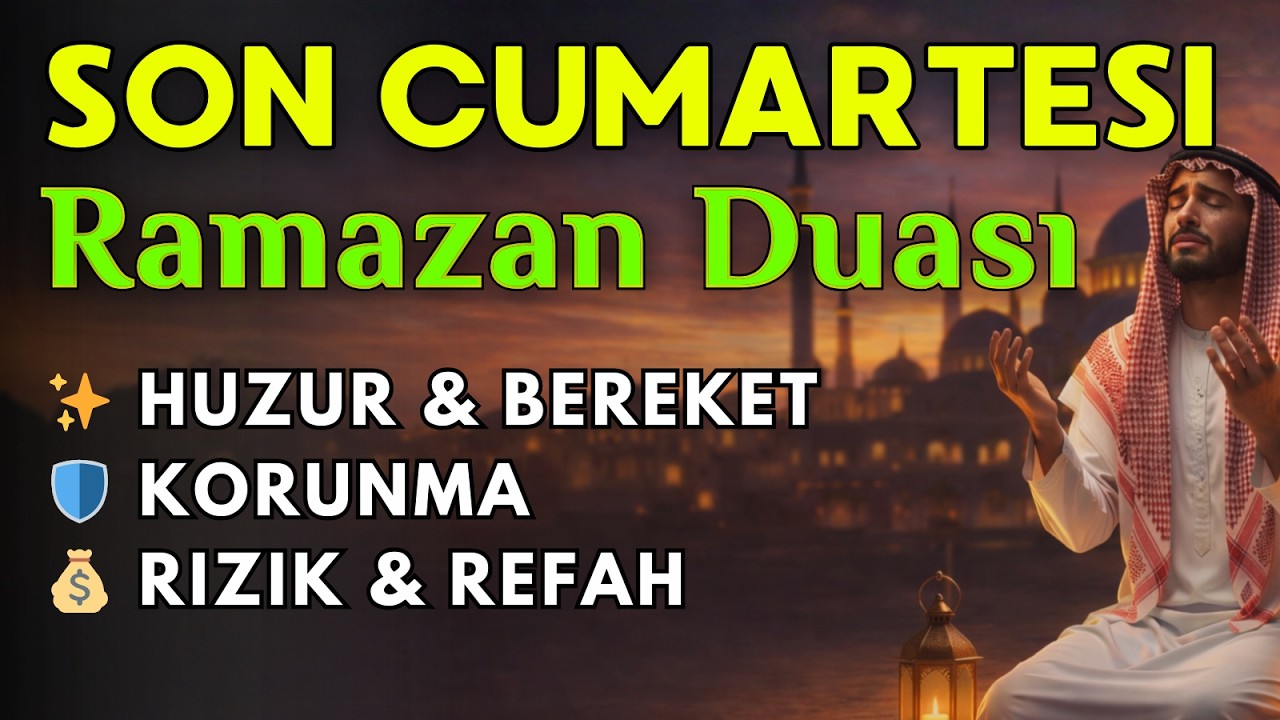 Son Cumartesi Ramazan Duası | Bereket, Huzur ve Dünya Ahiret Selameti