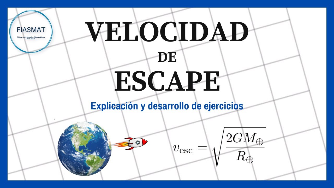 VELOCIDAD DE ESCAPE - Deducción de la formula y Cálculo de Velocidad