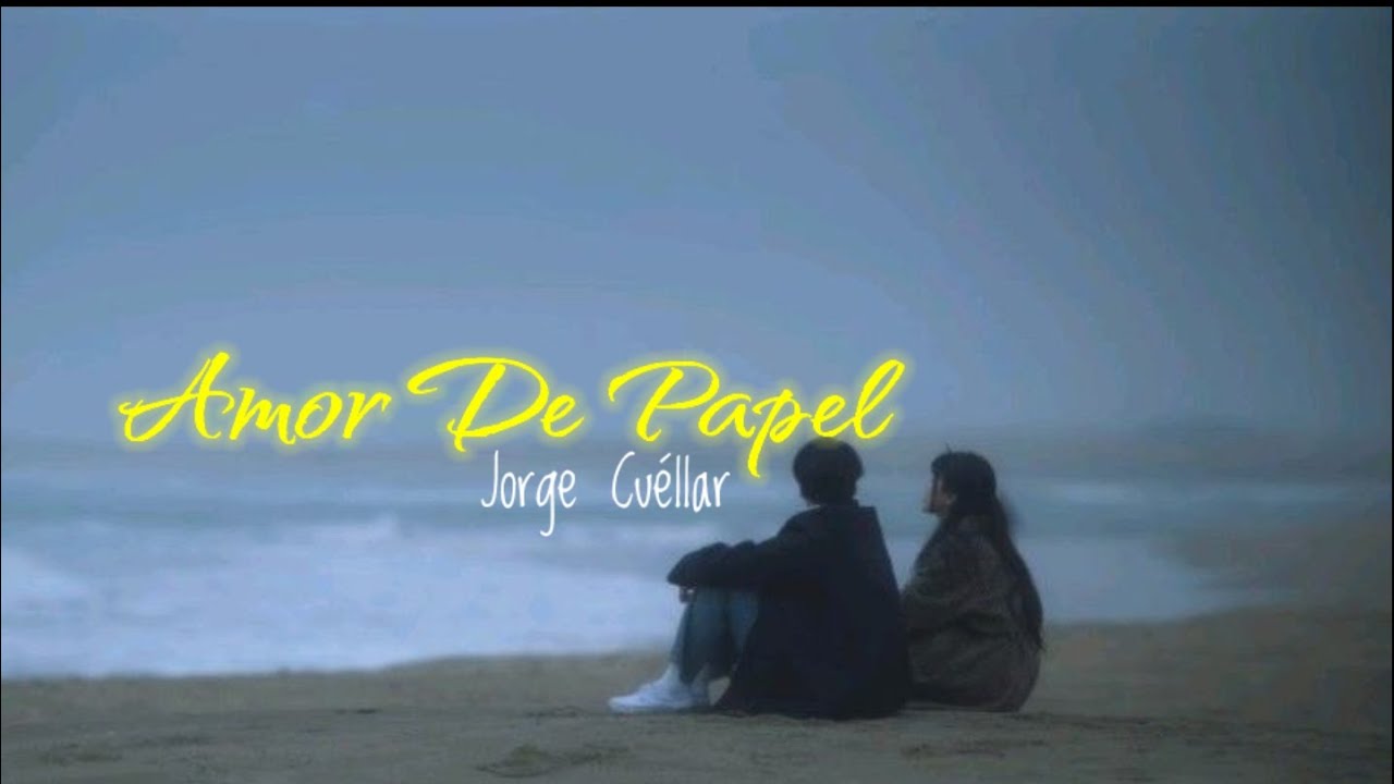 Jorge Cuéllar - Amor De Papel || Letra ( Desde Que Te Vi Yo Supe Que Eras Para Mí )