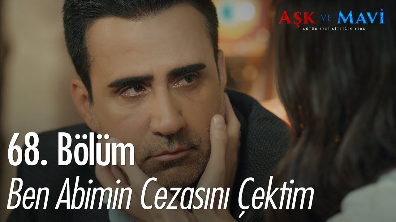 Ben abimin cezasını çektim - Aşk ve Mavi 68.Bölüm