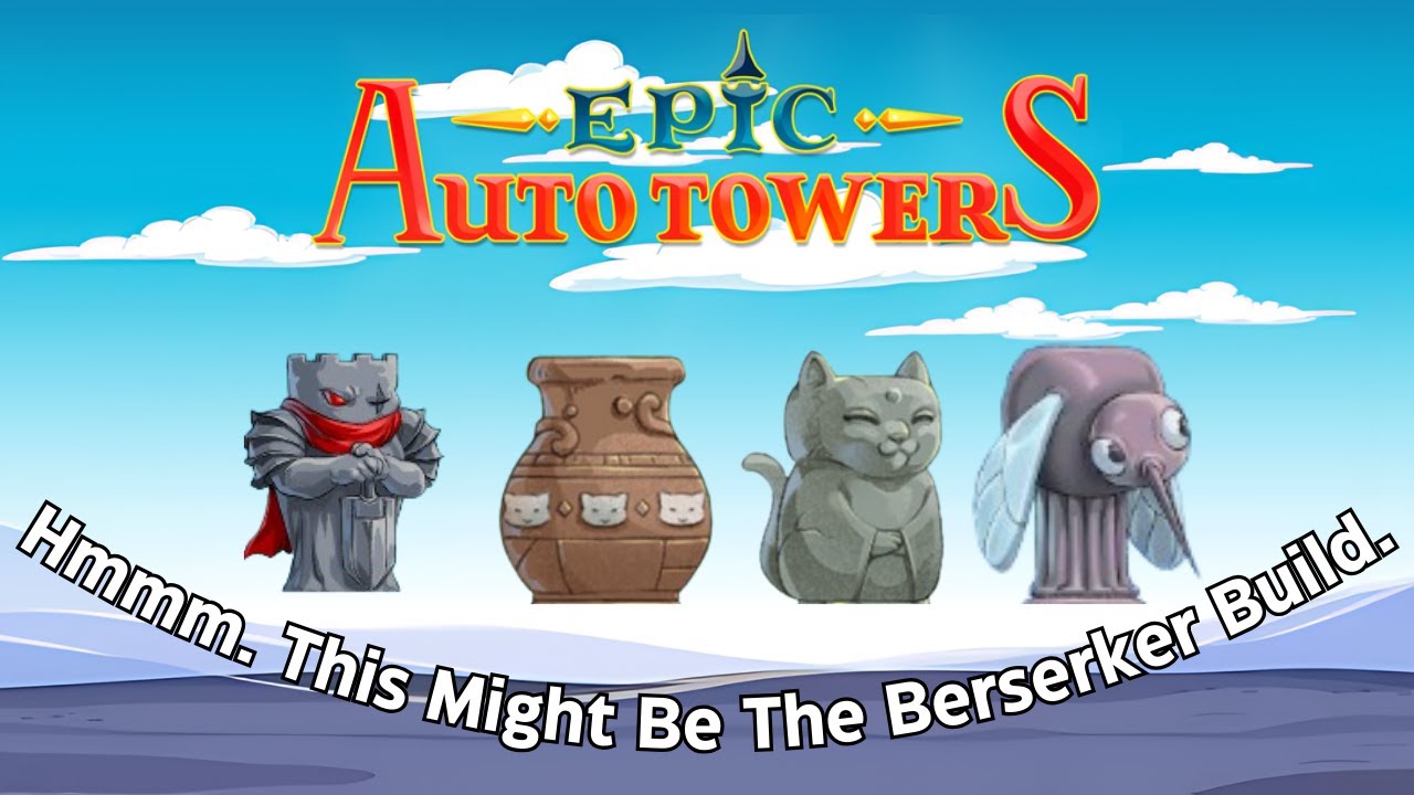 Hmmm. This Might Be The Berserker Build. | Epic Auto Towers