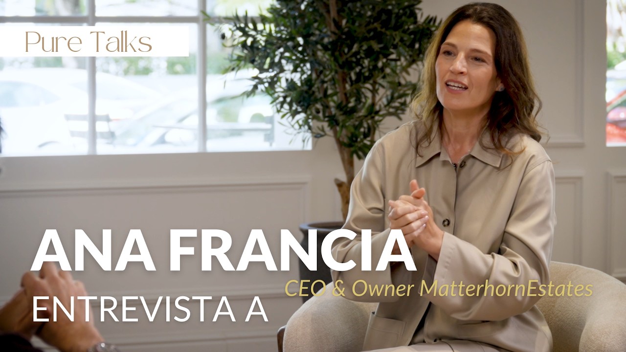 PURE TALKS | Ana Francia — CEO & Owner of Matterhorn Estates