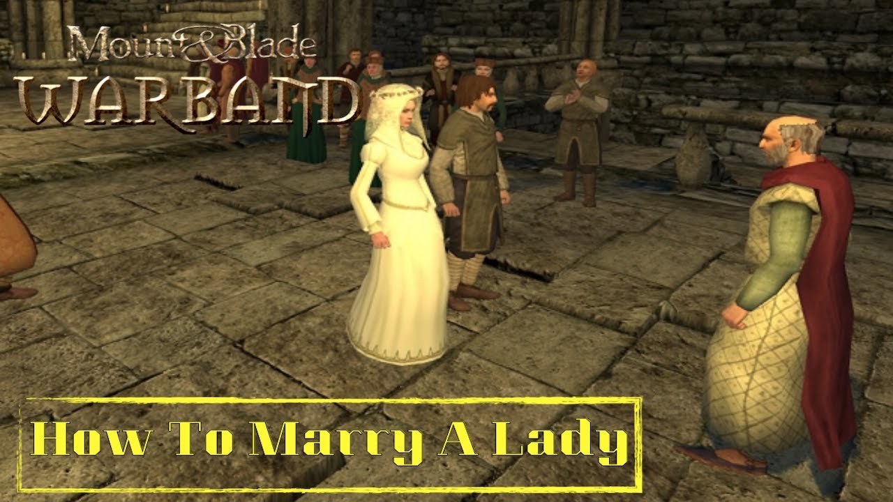 Mount and Blade Warband - How To Marry A Lady