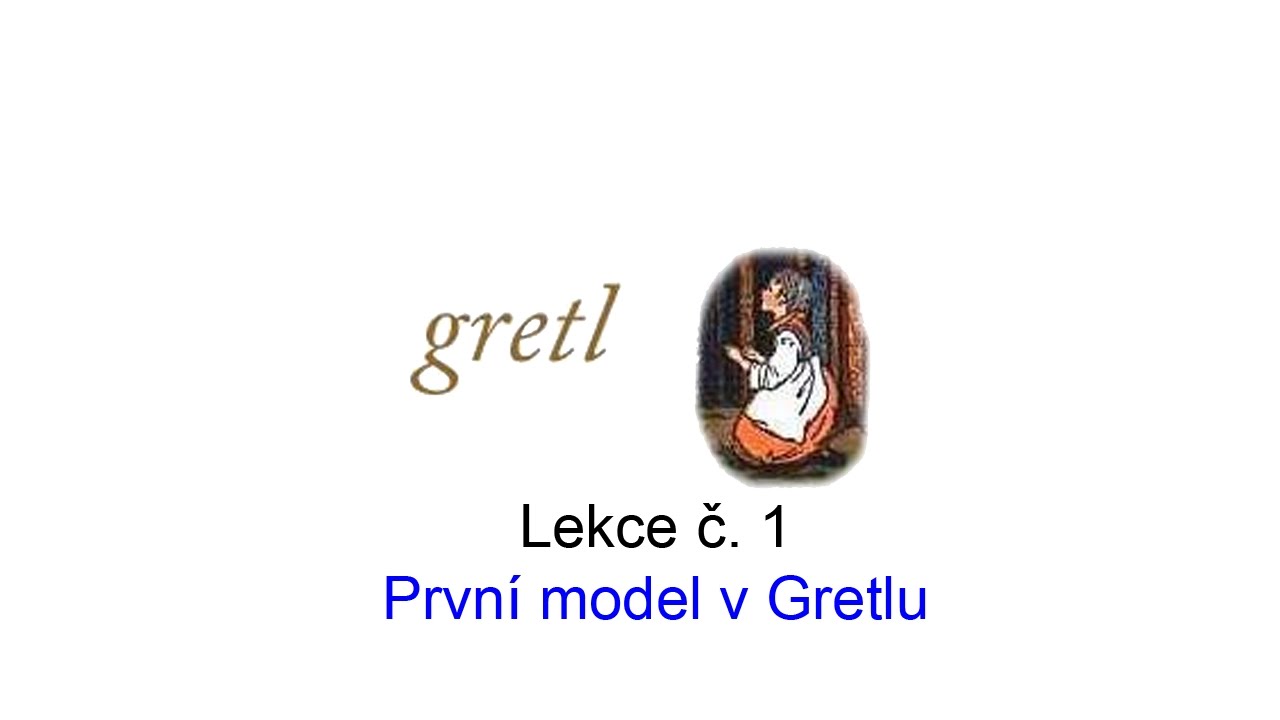 Lekce 1: Prvn&iacute; model v Gretlu