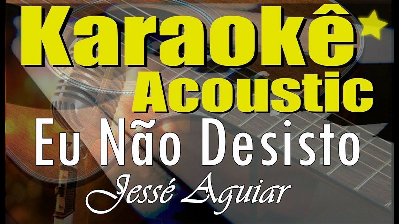 Jessé Aguiar - Eu Não Desisto (Karaokê Acústico) playback