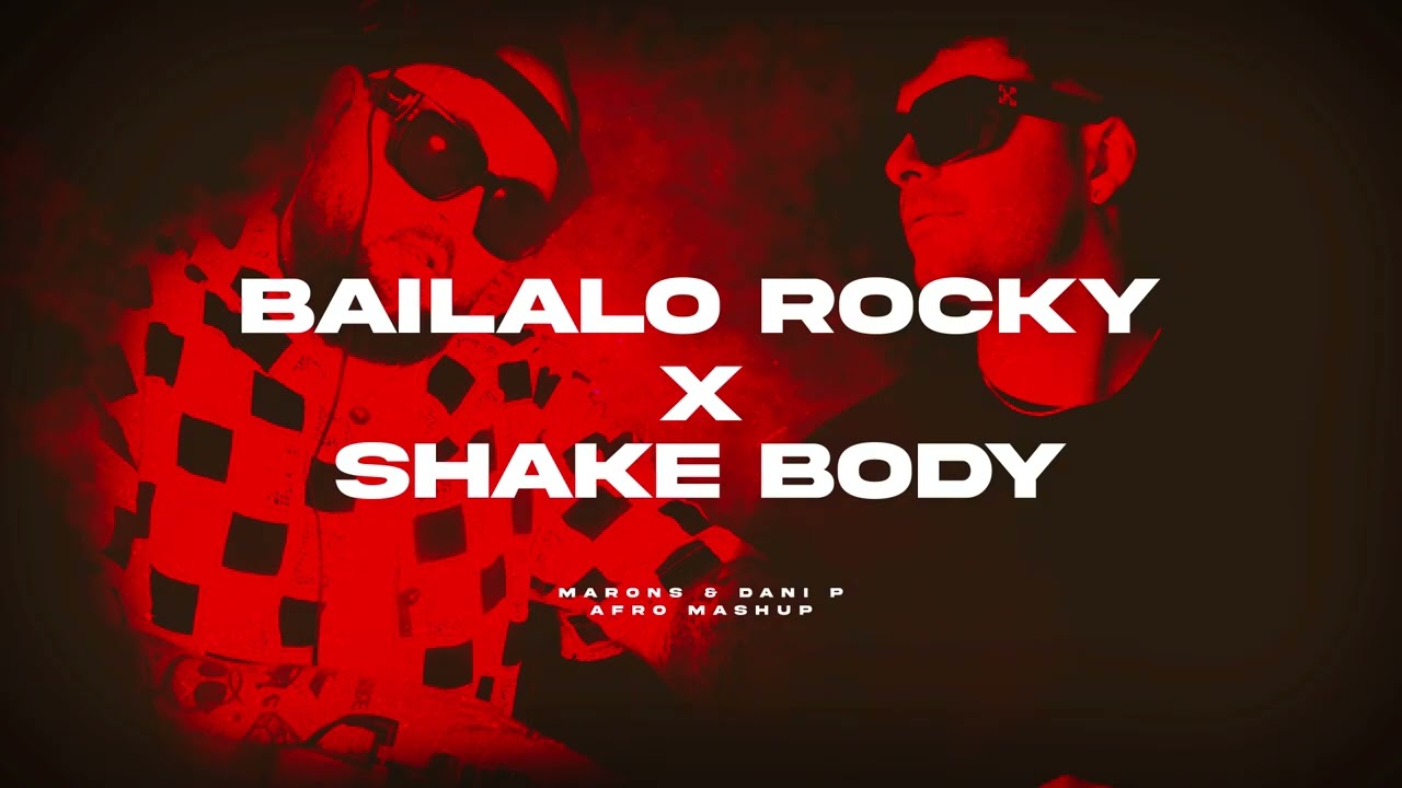 BAILALO ROCKY X SHAKE BODY - (Marons & Dani P Afro Mashup)