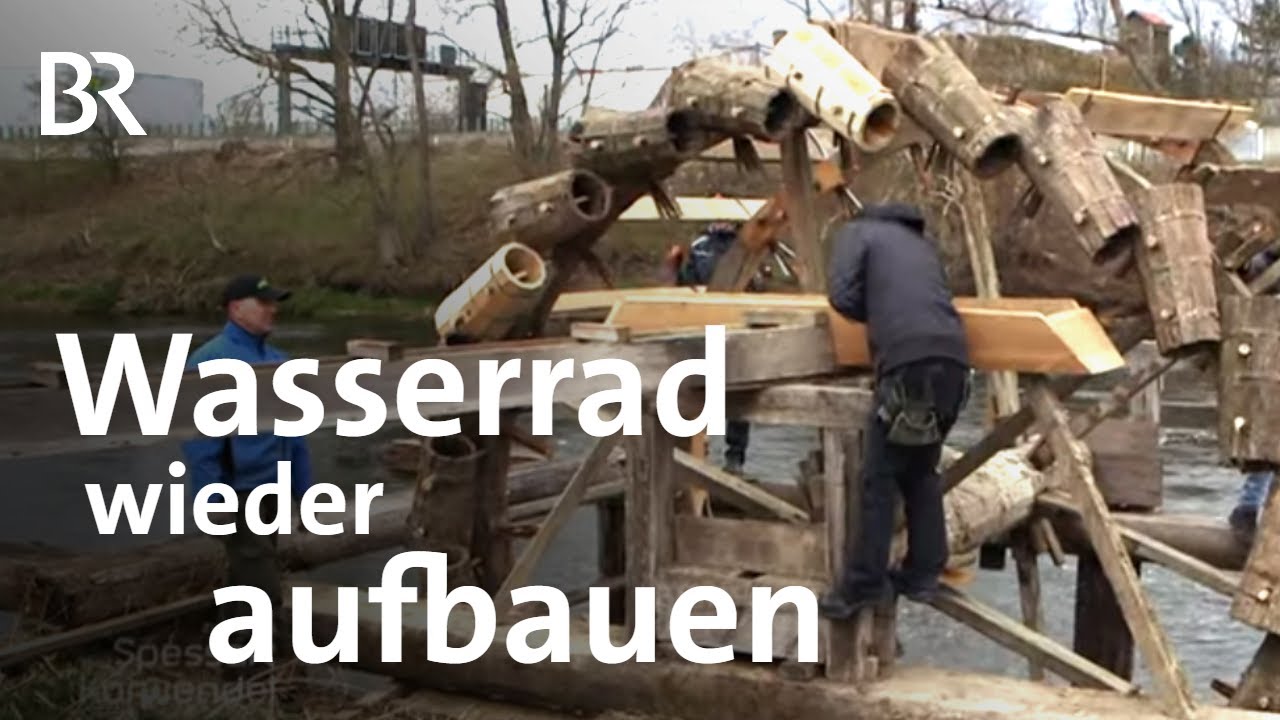 Wasserrad Möhrendorf: Das Kennerleinsrad neu aufgebaut | Zwischen Spessart und Karwendel | BR