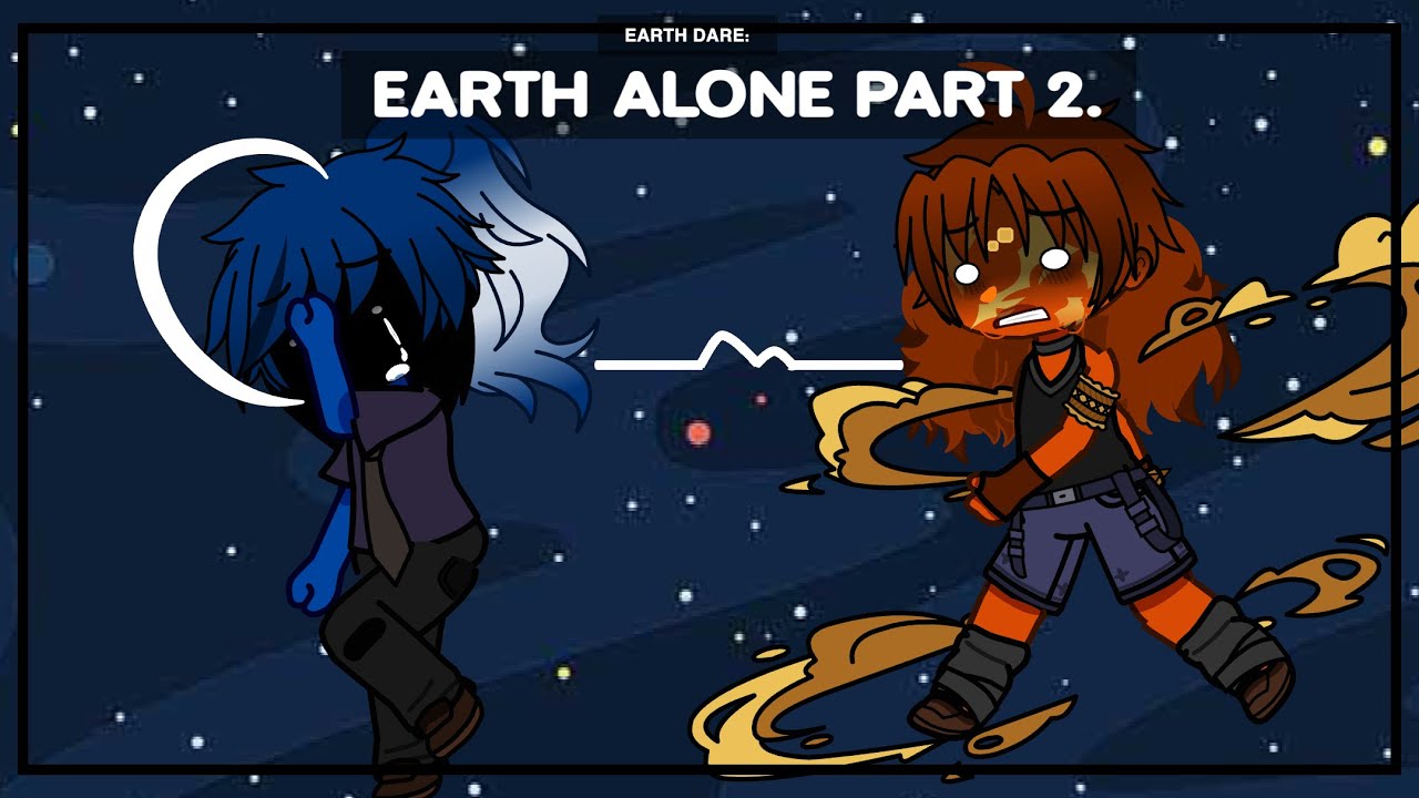 DARE: Earth Alone part 2 | | Gacha SolarHumans
