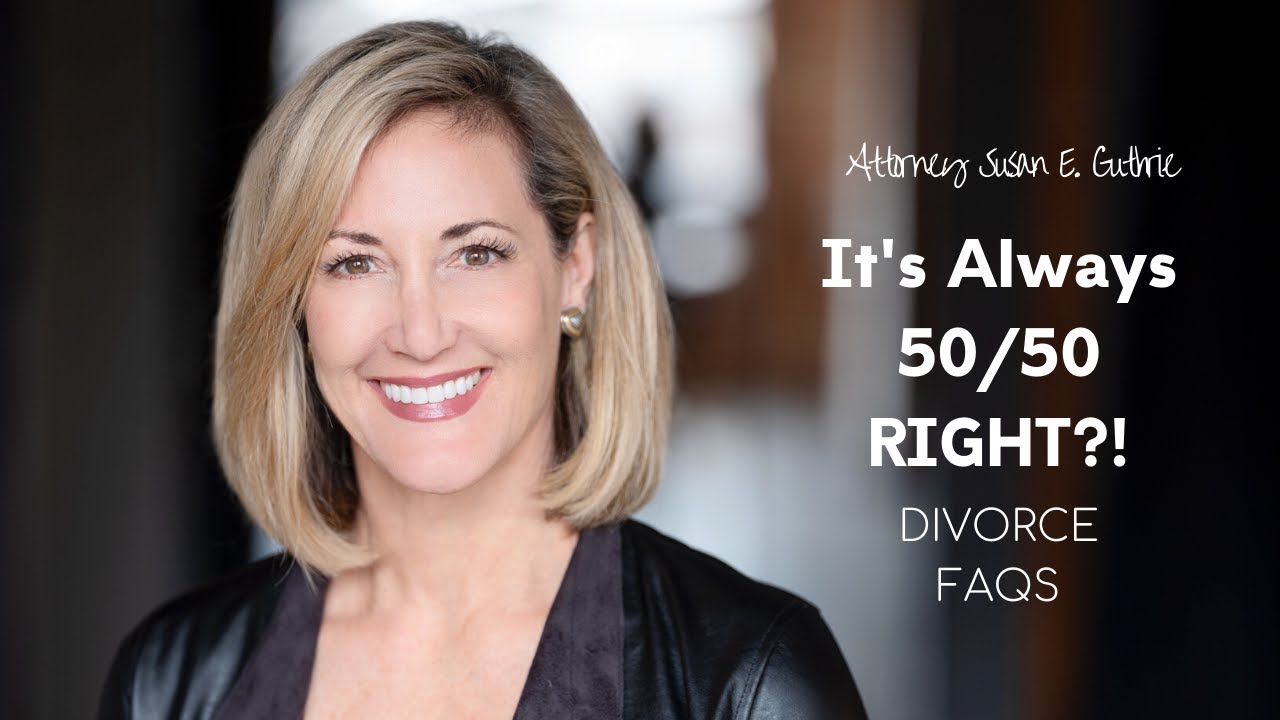 It's Always 50/50 - Right?! with Attorney Susan E. Guthrie