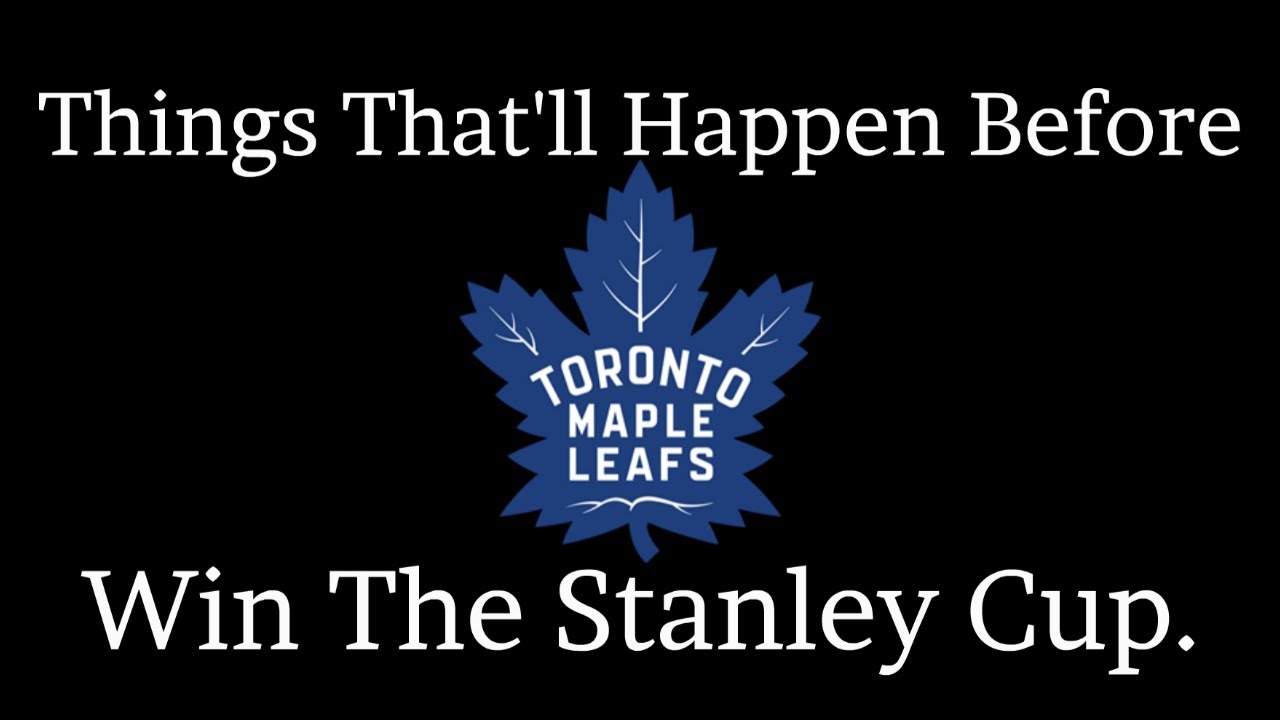 Things That Will Happen BEFORE the Toronto Maple Leafs Win the Stanley Cup