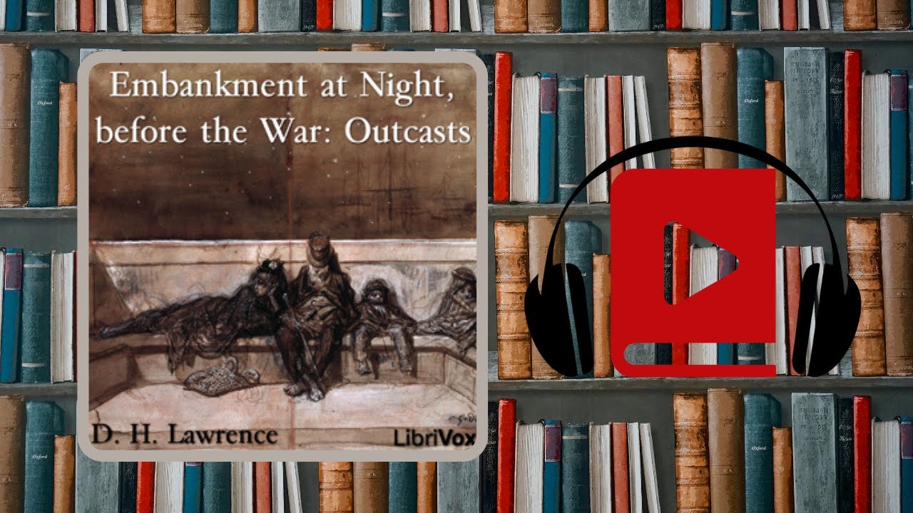 Embankment at Night, before the War: Outcasts by D. H. Lawrence POEM - Librivox Audiobook Library