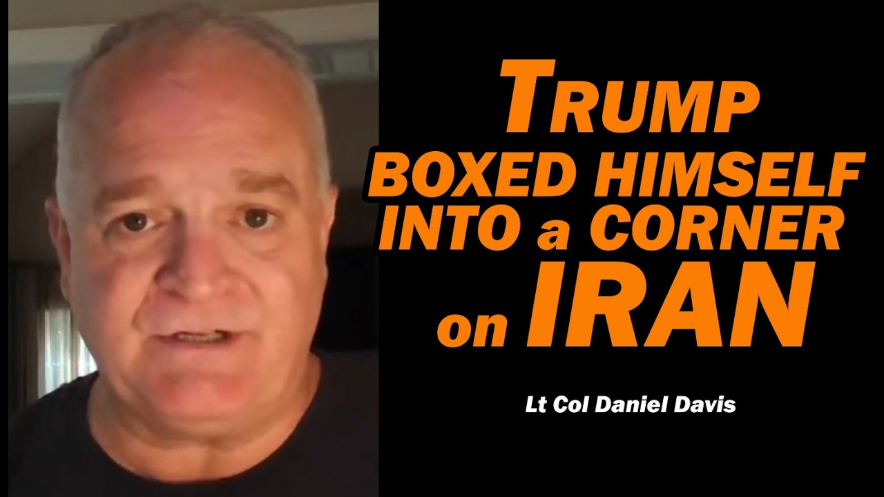 Trump Boxed Himself Into a Corner w/Iran Lt Col Daniel Davis