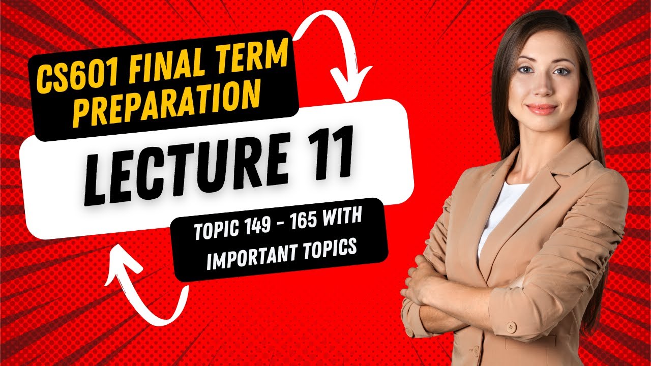 CS601 Short Lecture 11 | Topic 149-165 | CS601 Final Term Short Lecture 11 | Final Term Preparation