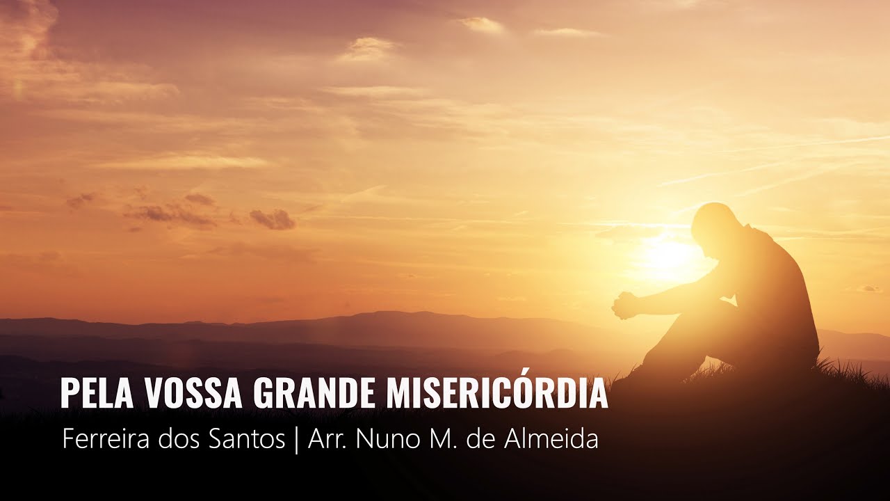 Pela vossa grande misericórdia - Ferreira dos Santos  [Arr. Nuno M. de Almeida]