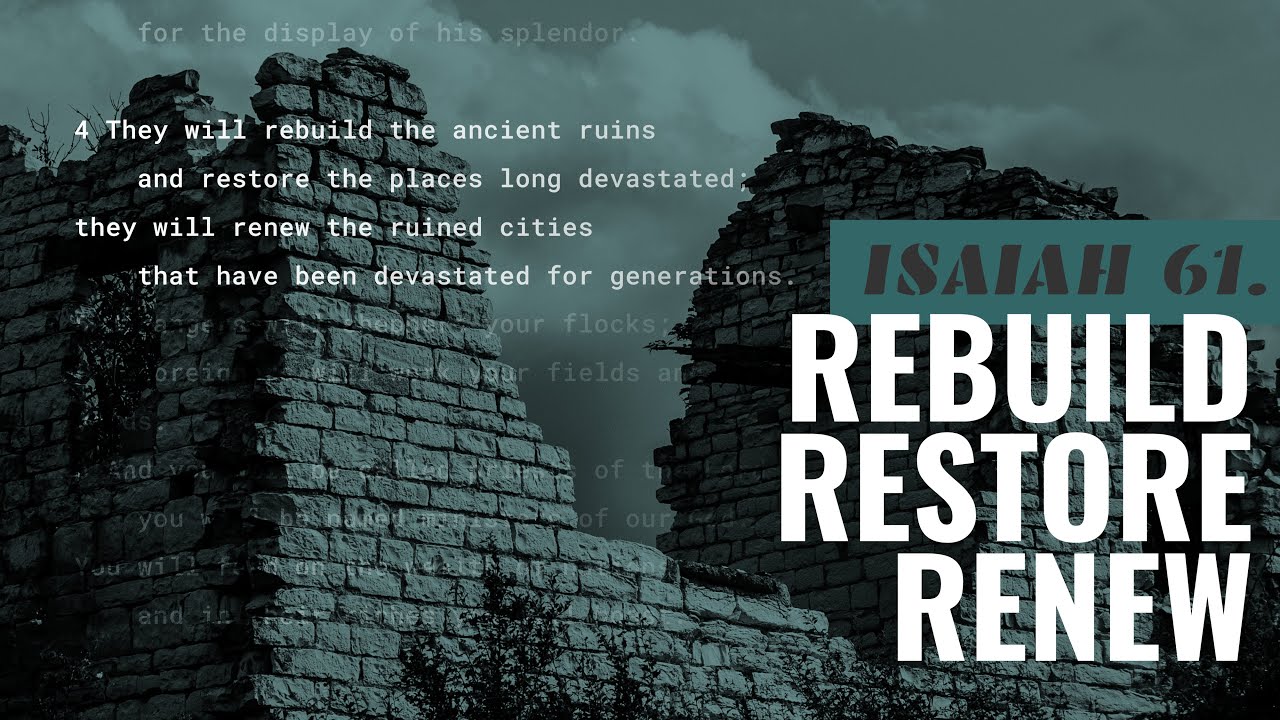 Isaiah 61 | Rebuild, Restore, Renew