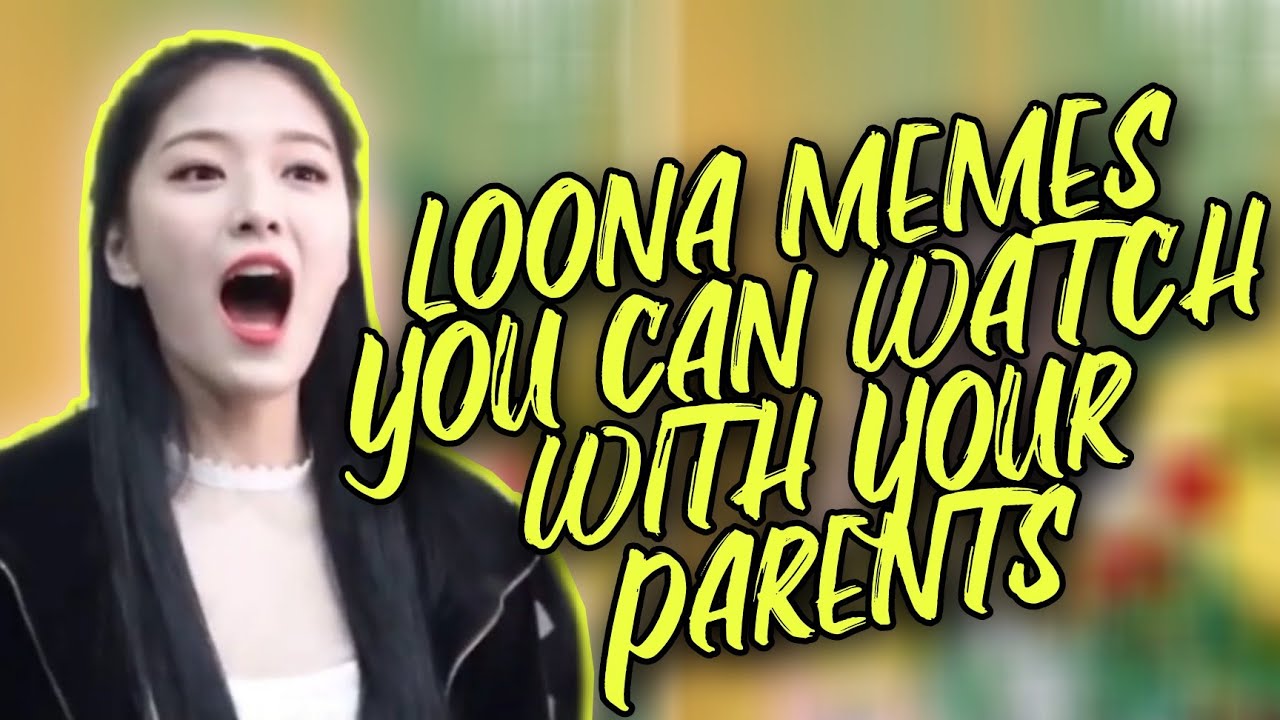 LOONA MEMES YOU CAN WATCH WITH YOUR PARENTS | LOONA FUNNY MEMES