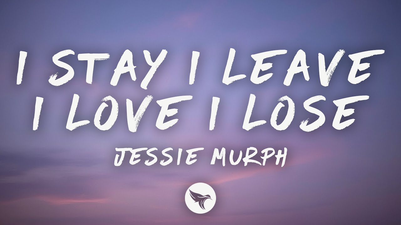 Jessie Murph - I Stay I Leave I Love I Lose (Lyrics)