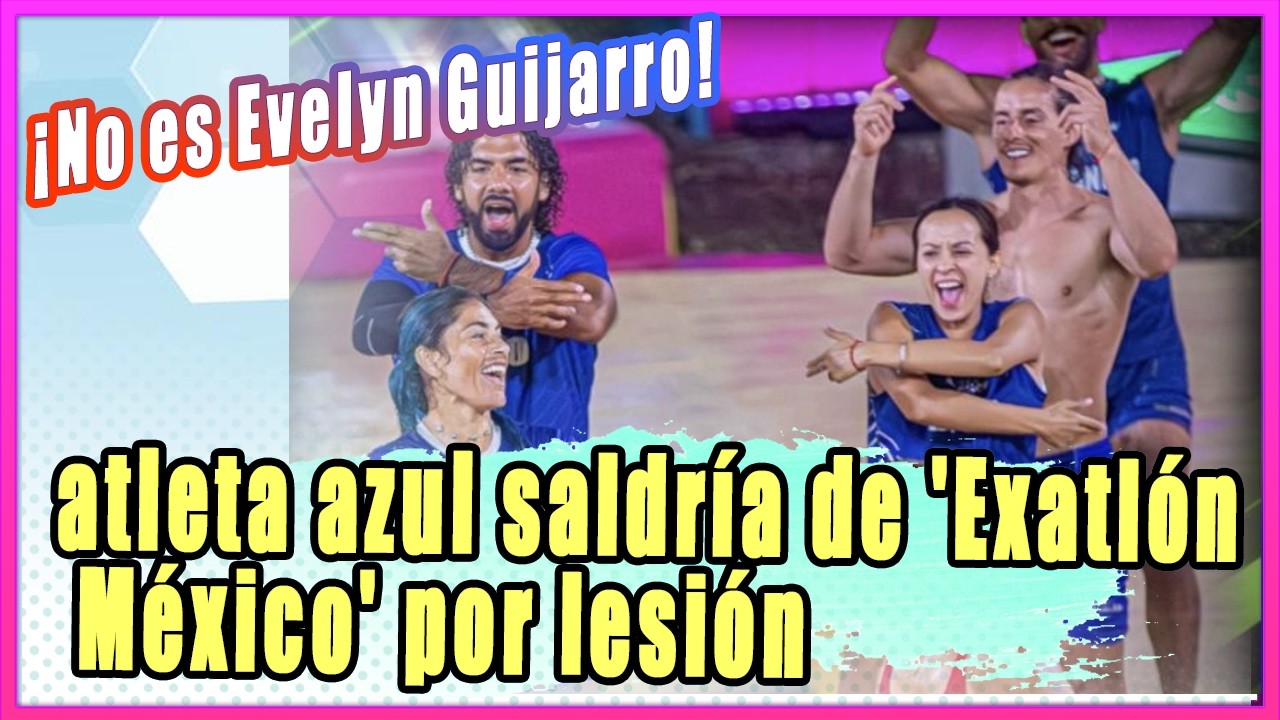 No es Evelyn Guijarro, atleta azul saldría de 'Exatlón México' por lesión