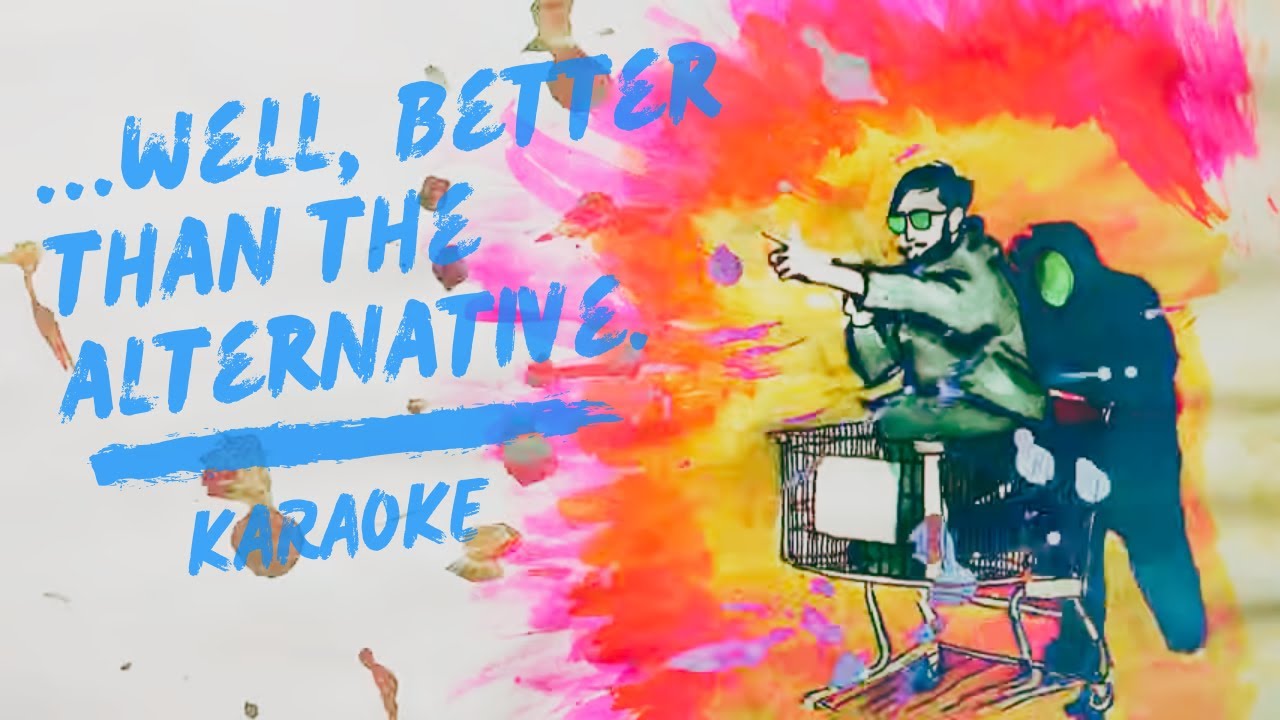 ...well, better than the alternative - Karaoke