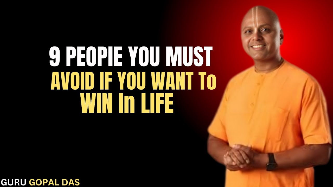 9 People You Must Avoid If You Want to Win in Life motivational speech by Gaur Gopal Das