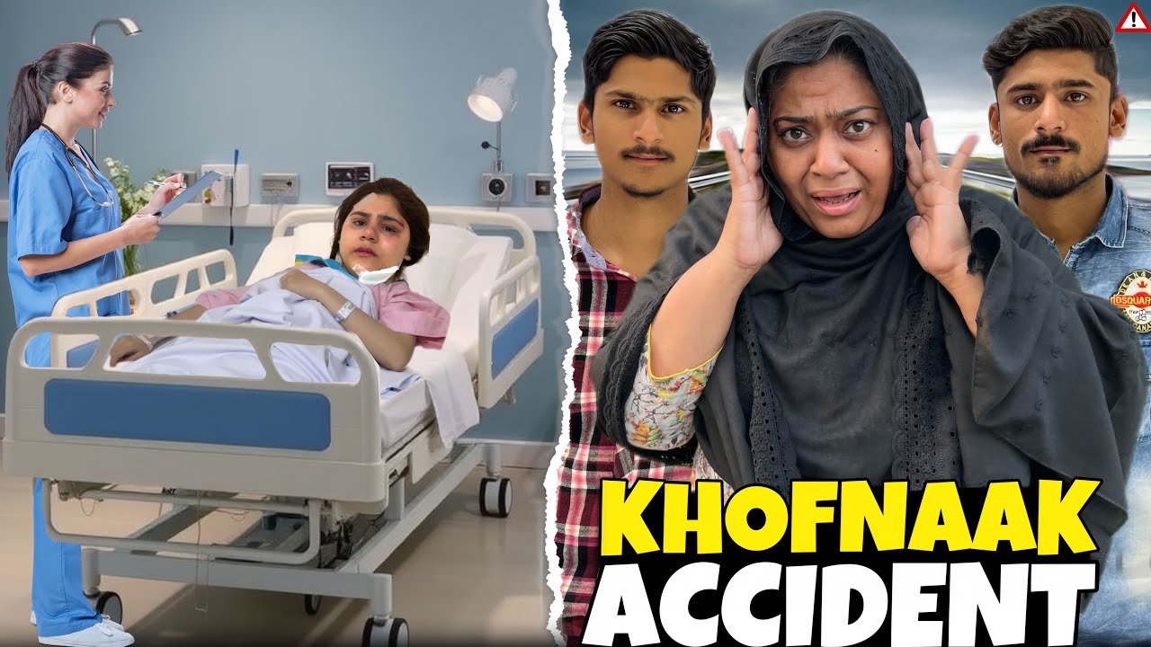 Both Khofnaak Accident Hogaya😭💔| Ghar Waly Sab both pershan Hogaya|