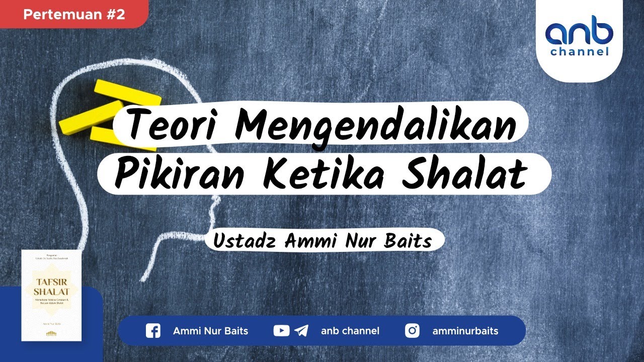 Teori Mengendalikan Pikiran Ketika Shalat | Ustadz Ammi Nur Baits, ST., BA