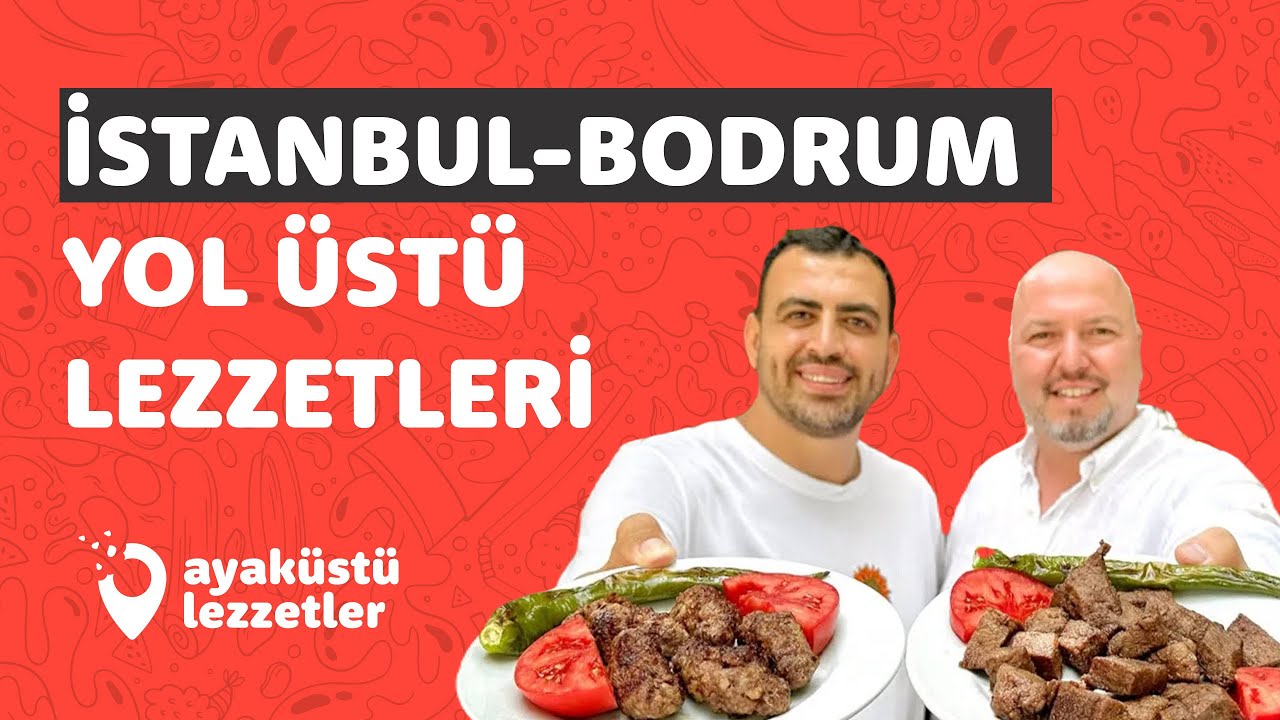 İSTANBUL - BODRUM YOL &Uuml;ST&Uuml; LEZZET DURAKLARI (Kahvaltı, k&ouml;fte, ciğer, kokore&ccedil;) - Ayak&uuml;st&uuml; Lezzetler