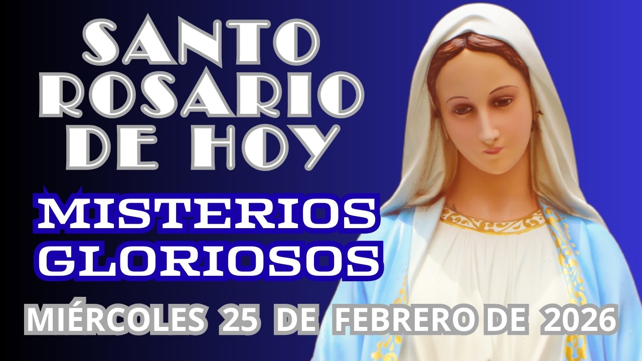 Santo Rosario de hoy Miércoles 25 de Febrero de 2026 📿 Misterios Gloriosos