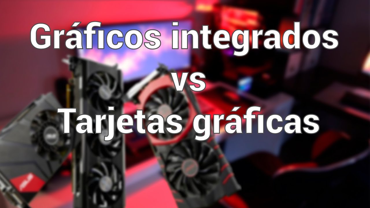 Gr&aacute;ficos integrados VS tarjetas gr&aacute;ficas...&iquest;Cu&aacute;l es la diferencia?